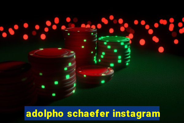 adolpho schaefer instagram